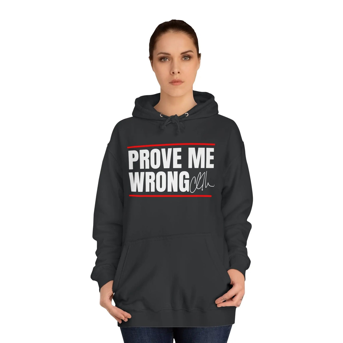 Prove Me Wrong Unisex College Hoodie